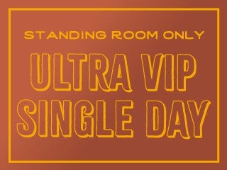 2024: Standing Room Only - Ultra VIP Single Day Pass