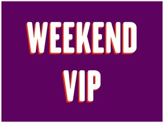 Weekend VIP