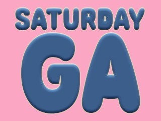 Saturday GA