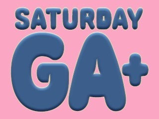 Saturday GA+