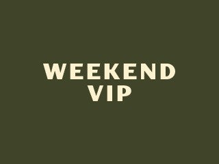 Weekend VIP