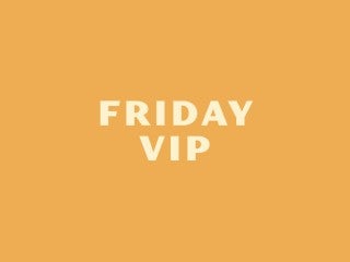 Friday VIP