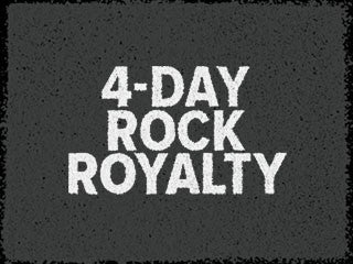 4-DAY ROCK ROYALTY  